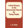 A Brief History of the Universalist Church for Young People