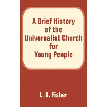 A Brief History of the Universalist Church for Young People