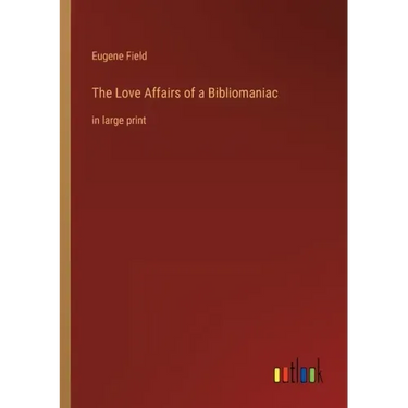 The Love Affairs of a Bibliomaniac: in large print