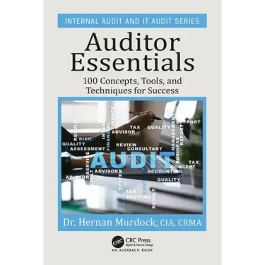 Auditor Essentials: 100 Concepts, Tips, Tools, and Techniques for Success