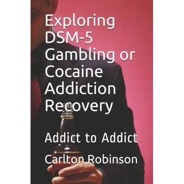 Exploring Dsm-5 Gambling or Cocaine Addiction Recovery: Addict to Addict