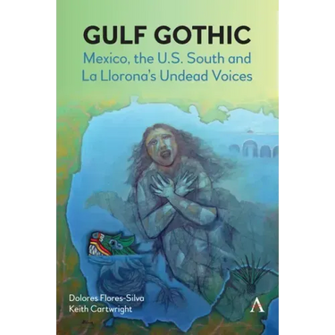 Gulf Gothic: Mexico, the U.S. South and La Llorona's Undead Voices