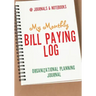 My Monthly Bill Paying Log Organizational Planning Journal