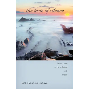 The Taste of Silence: How I Came to Be at Home with Myself