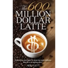 The 600 Million Dollar Latte