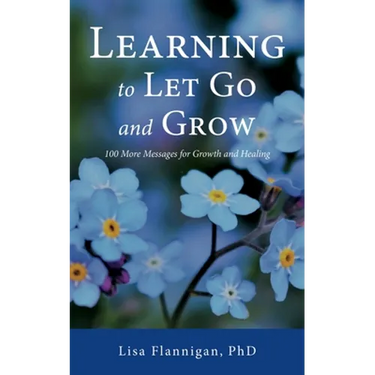 Learning to Let Go and Grow: 100 More Messages for Growth and Healing