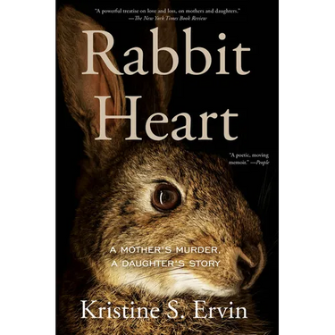 Rabbit Heart: A Mother's Murder, a Daughter's Story