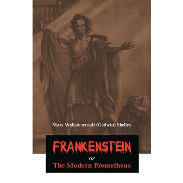 Frankenstein or The Modern Prometheus