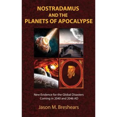 Nostradamus and the Planets of Apocalypse: New Evidence for the Global Disasters Coming in 2040 and 2046 AD