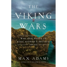 The Viking Wars: War and Peace in King Alfred's Britain: 789 - 955