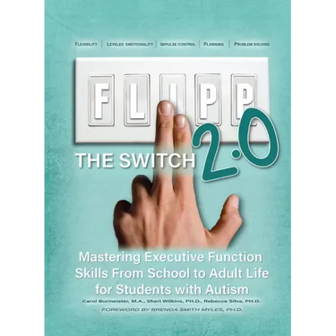 Flipp the Switch 2.0: Mastering Executive Function Skills from School to Adult Life for Students with Autism