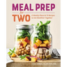 Meal Prep for Two: 8 Weekly Plans & 75 Recipes to Get Healthier Together