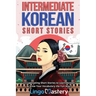 Intermediate Korean Short Stories: 12 Captivating Short Stories to Learn Korean & Grow Your Vocabulary the Fun Way!