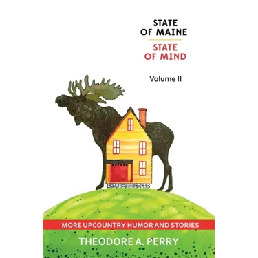 State of Maine, State of Mind Volume II: More Upcountry Humour and Stories: More Upcountry