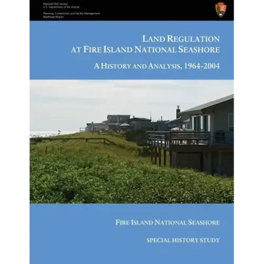 Land Regulation at Fire Island National Seashore A History and Analysis, 1964-2004