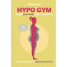 Hypo Gym. A practical guide to Hypopressive Gym.: Sculpt your body with no pressure.