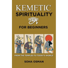 Kemetic Spirituality for Beginners: From the Temples to Today's World