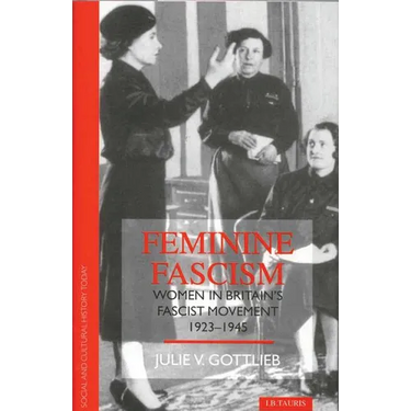 Feminine Fascism: Women in Britain's Fascist Movement