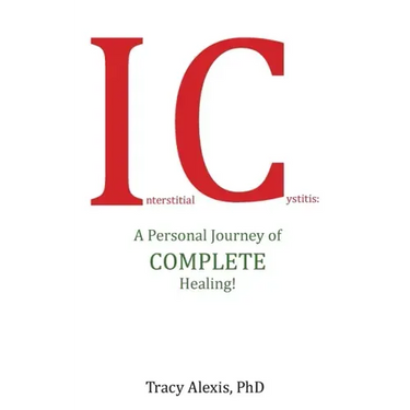 Interstitial Cystitis: A Personal Journey of Complete Healing!
