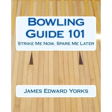 Bowling Guide 101: Strike Me Now, Spare Me Later