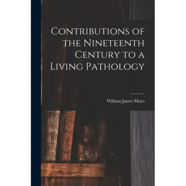 Contributions of the Nineteenth Century to a Living Pathology