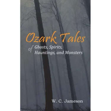 Ozark Tales of Ghosts, Spirits, Hauntings and Monsters