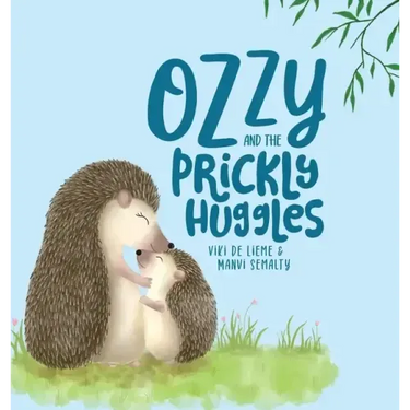 Ozzy and the Prickly Huggles: A Delightful Picture Book about Inclusion, Friendship, Confidence, Self-Love, and Acceptance.