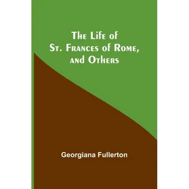 The Life of St. Frances of Rome, and Others