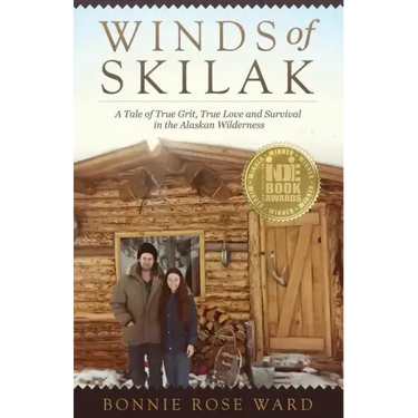 Winds of Skilak: A Tale of True Grit, True Love and Survival in the Alaskan Wilderness