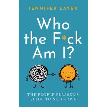Who the F*ck Am I?: The People Pleaser's Guide to Self-Love