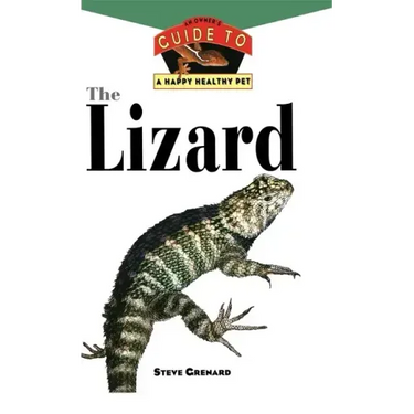 The Lizard: An Owner's Guide to a Happy Healthy Pet