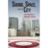 Sound, Space, and the City: Civic Performance in Downtown Los Angeles