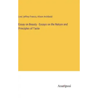 Essay on Beauty - Essays on the Nature and Principles of Taste