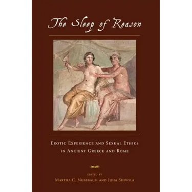 The Sleep of Reason: Erotic Experience and Sexual Ethics in Ancient Greece and Rome