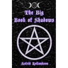 The Big Book of Shadows: Over 500 Magic Spells, Rituals, Charms and Elixirs