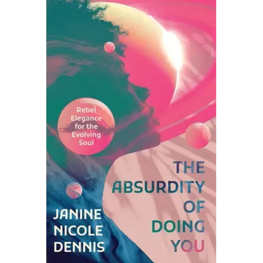 The Absurdity of Doing You: Rebel Elegance for the Evolving Soul