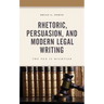 Rhetoric, Persuasion, and Modern Legal Writing: The Pen Is Mightier