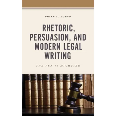 Rhetoric, Persuasion, and Modern Legal Writing: The Pen Is Mightier