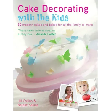 Cake Decorating with the Kids: 30 Modern Cakes and Bakes for All the Family to Make