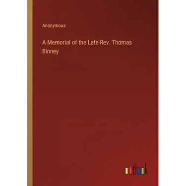 A Memorial of the Late Rev. Thomas Binney