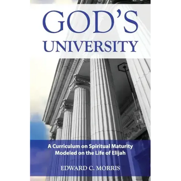 God's University: A Curriculum on Spiritual Maturity Modeled on the Life of Elijah
