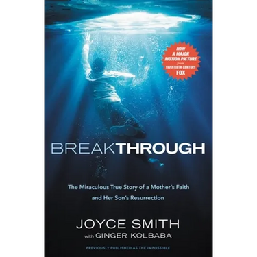 Breakthrough: The Miraculous True Story of a Mother's Faith and Her Child's Resurrection