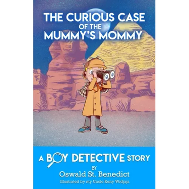 The Curious Case of the Mummy's Mommy: A Boy Detective Story