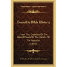 Complete Bible History: From the Creation of the World Down to the Death of the Apostles (1891)
