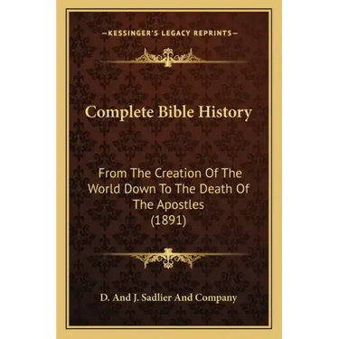 Complete Bible History: From the Creation of the World Down to the Death of the Apostles (1891)