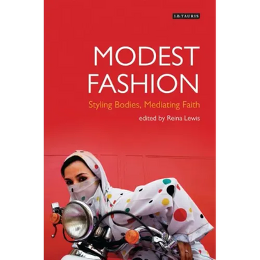 Modest Fashion Styling Bodies, Mediating Faith
