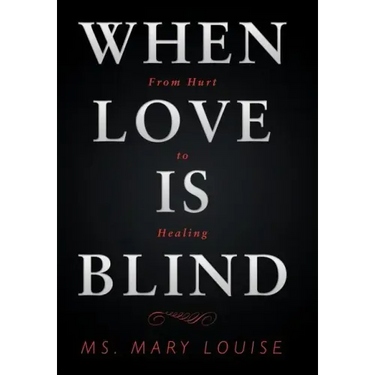 When Love Is Blind: From Hurt to Healing