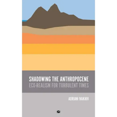 Shadowing the Anthropocene: Eco-Realism for Turbulent Times