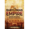 The Babylonian Empire: An Enthralling Overview of Babylon and the Babylonians