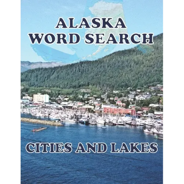 ALASKA Word Search Cities and Lakes: Unique Novelty Gift for anyone who born in or in love with Alaska